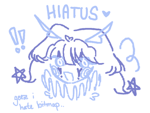 hiatus & updates (& mini art dump)
