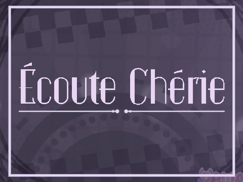 Écoute Chérie 》Animation