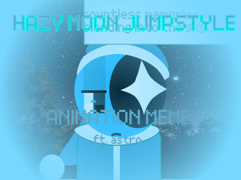 HAZY MOON JUMPSTYLE ANIMATION MEME 