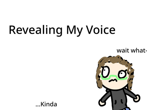 Revealing My Voice!?...Kinda