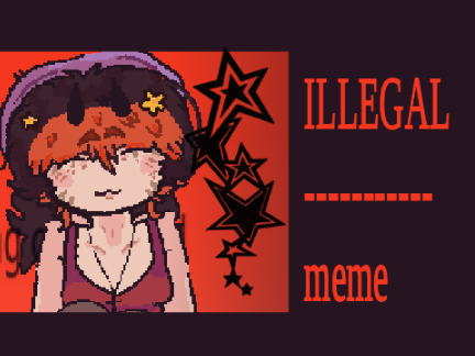 ILLEGAL  ☆ MEME