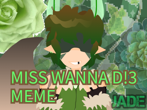 Miss Wanna D!3 { Meme} 