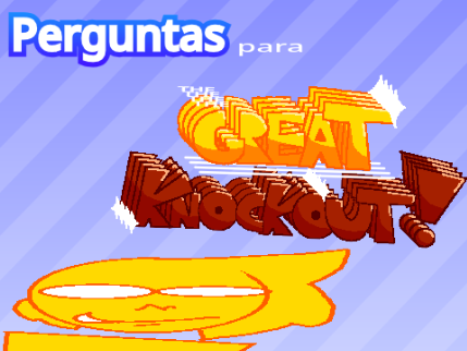 Perguntas para GREAT KNOCKOUT!