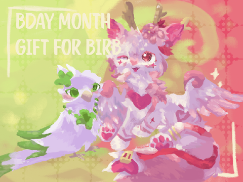 BDAY MONTH GIFT FOR BIRB :>!!!
