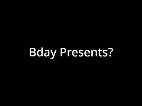 Bday Presents?