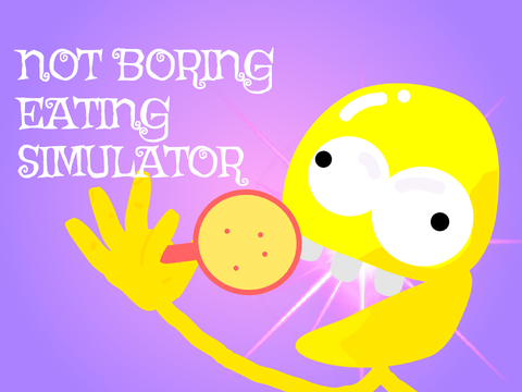 Not Boring Eating Simulator