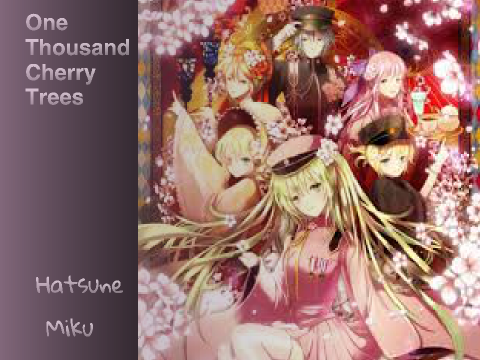One Thousand Cherry Trees- Hatsune Miku