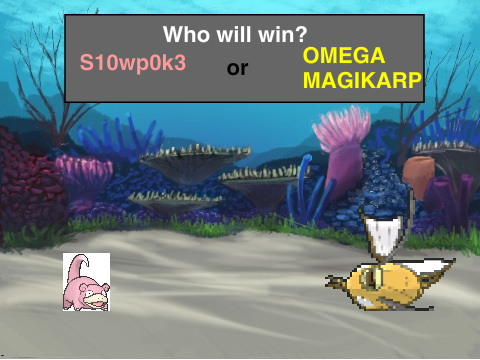Who Will Win? Omega Magikarp or S10wp0k3?