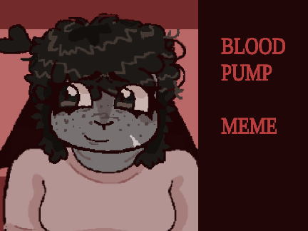 BLOOD PUMP !! ☆ MEME