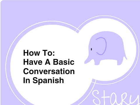 How To: Have A Basic Conversation In Spanish