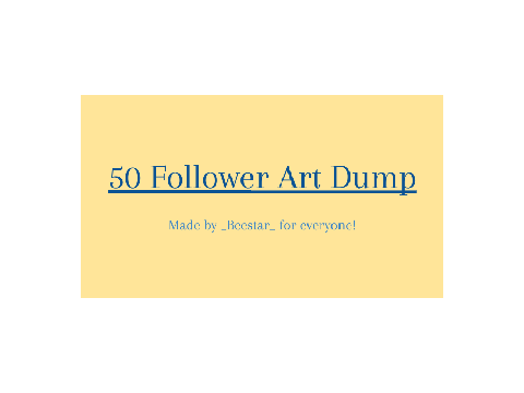 50 Folllower Art Dump!!!!