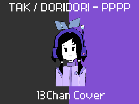 TAK / DORIDORI - PPPP (13Chan Cover) [VOICE REVEAL]