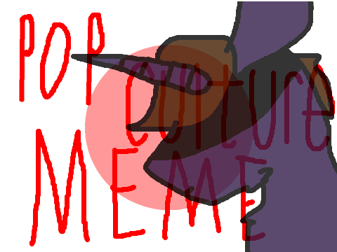 Pop Culture Meme (REMIX PLEEEASE)
