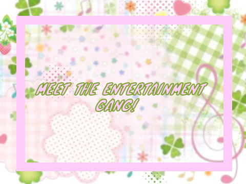 Meet the Entertainment gang! 