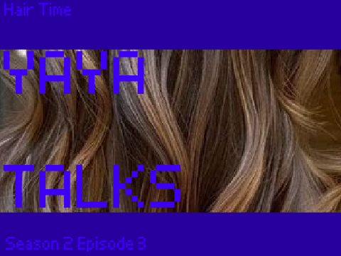 Yaya Talks - S2 E3 - Hair Time