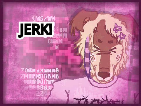 ! JERK !    COLLAB W/@CRAZYitSLASHshe