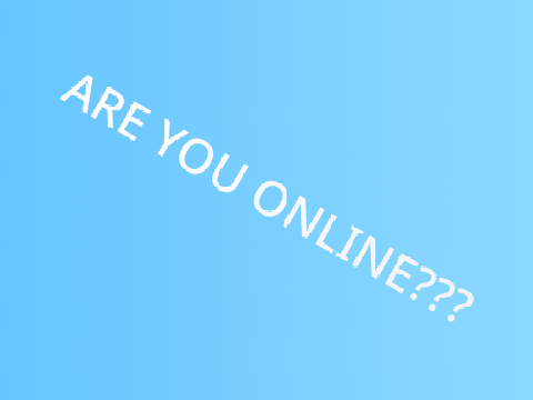 ARE YOU ONLINE???