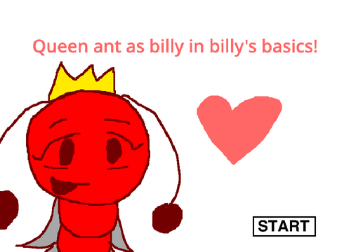 (Update) Queen ant as billy in billy's basics :>