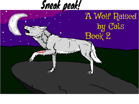 A wolf raised by cats book 2 sneak peak!