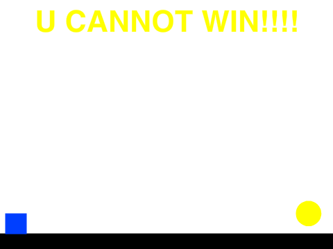 U CANNOT WIN!!!! 