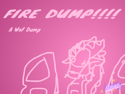 Fire-dump! A WoF dump. :3