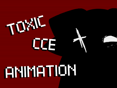 Toxic - CCE - Animation