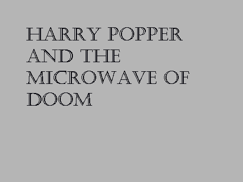 Minimations: Harry Popper and the Microwave of Doom