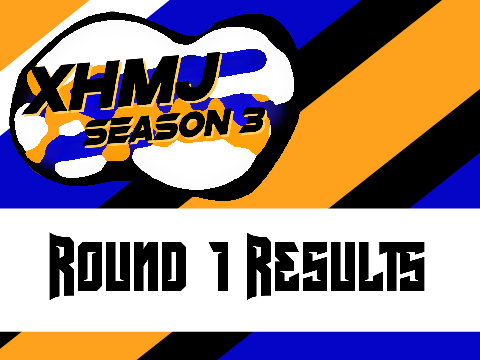 XHMJ Season 3 Round 1 Results