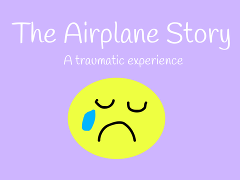The Airplane Story+IM BACK!