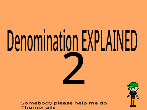 Denomination Explained pt. 2