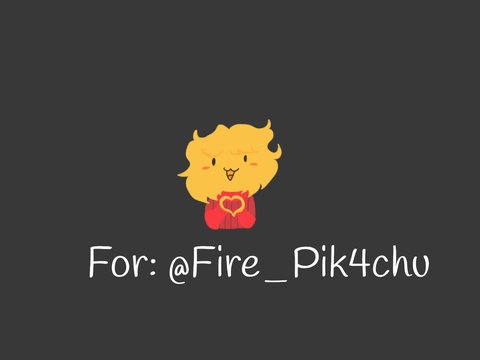 | For: @Fire_Pik4chu 