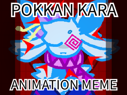 [ Pokkan Kara ] -- Animation MEME