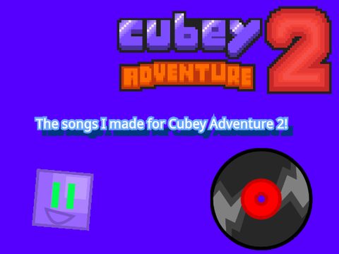Cubey Adventure 2 songs I made