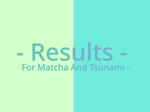 - Results For Matcha And Tsunami -