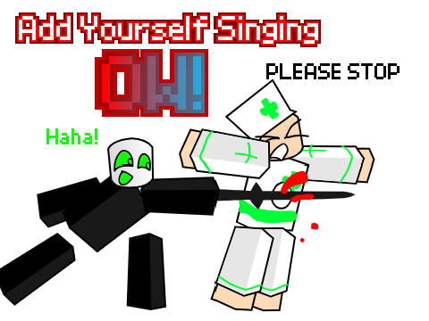 add yourself singing Ow die of death