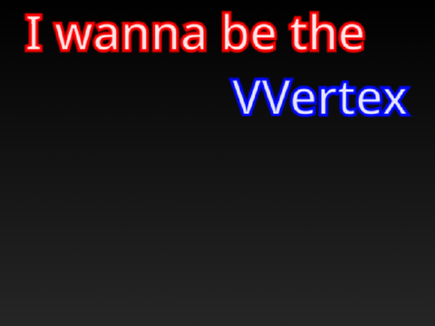 I wanna be the VVertex