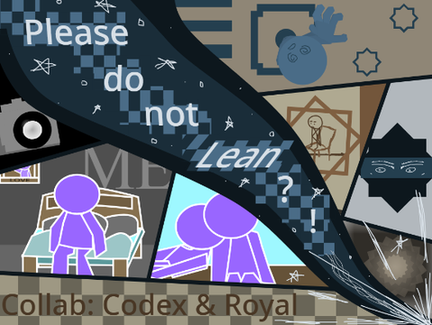 Please do not Lean [Collab w Royal]
