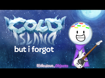 Cold Island but i forgot