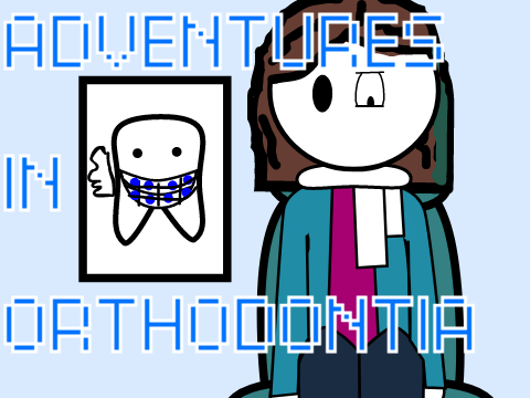 Adventures in Orthodontia