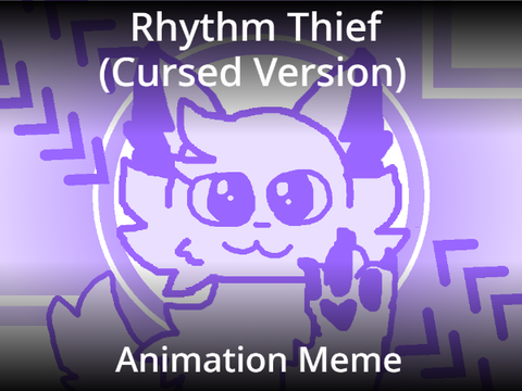 Rhythm Thief (Cursed Ver) Animation Meme