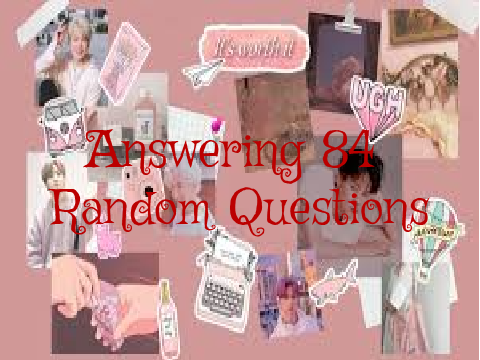 84 Random Questions <333333
