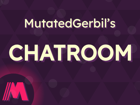 MutatedGerbil's Chatroom