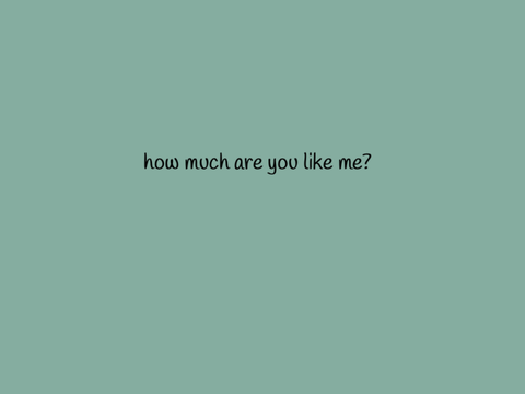 how much are you like me?