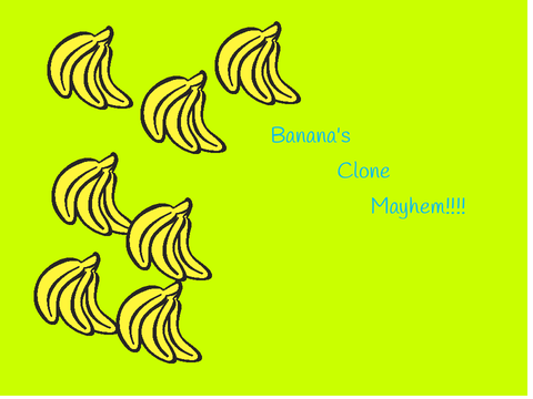 Banana’s clone mayhem!!!!!!!!!