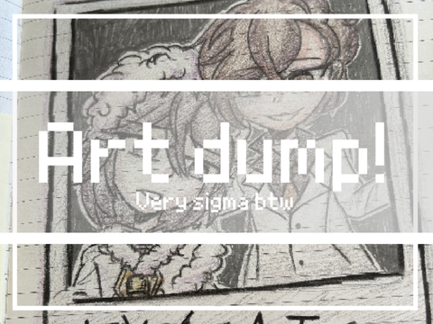 art dump so I stay alive