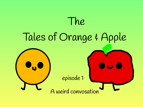 The tales of Orange &  Apple - episode 1- A weird convosation