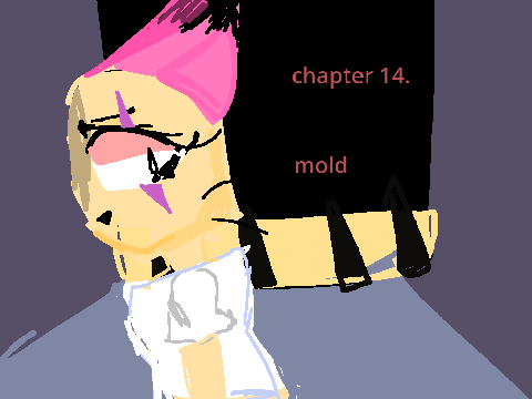 Chapter 14// Mold
