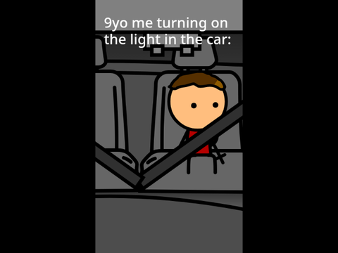 Pov: 9yr old me turning on the car light... Ft: @3van- 