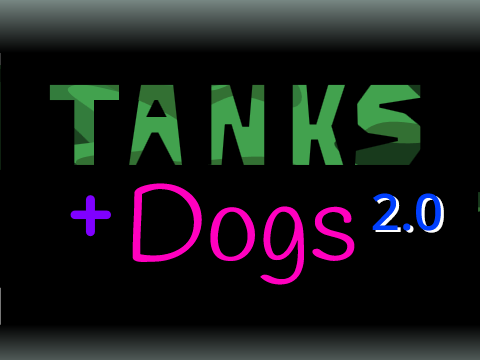 Tanks and Dogs 2.0