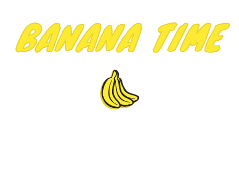BANANA TIME!!!